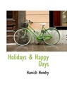 Holidays & Happy Days - Hamish Hendry - 9781110474547