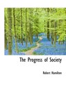 The Progress of Society - HAMILTON,  Robert - 9781116009231