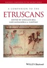 A Companion to the Etruscans - Sinclair (Northern Illinois University and Northern Arizona University) Bell ; Alexandra A. (Northern Arizona University) Carpino - 9781118352748