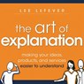 The Art of Explanation - Lee LeFever - 9781118374580