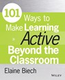 101 Ways to Make Learning Active Beyond the Classroom - Elaine (Ebb Associates Inc.) Biech - 9781118971987