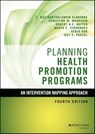 Planning Health Promotion Programs - L. Kay Bartholomew Eldredge ; Christine M. Markham ; Robert A. C. Ruiter ; Maria E. Fernández ; Gerjo Kok ; Guy S. Parcel - 9781119035398
