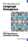 The Handbook of Language Emergence - BRIAN (CARNEGIE MELLON UNIVERSITY,  USA) MacWhinney ; William (University of Hawaii at Manoa, USA) O'Grady - 9781119075387