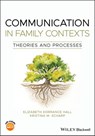 Communication in Family Contexts - Elizabeth Dorrance Hall ; Kristina M. Scharp - 9781119477426