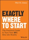 Exactly Where to Start - Phil M. Jones - 9781119484622