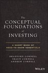 The Conceptual Foundations of Investing - Bradford Cornell ; Andrew Cornell ; Shaun Cornell - 9781119516316