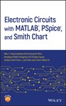Electronic Circuits with MATLAB, PSpice, and Smith Chart - WON Y. (CHUNG-ANG UNIVERSITY,  Korea) Yang ; Jaekwon (Brown University, USA) Kim ; Kyung W. (Korea Electronics Technology Institute, Korea) Park ; Donghyun (Chung-Ang University, Korea) Baek ; Sungjoon (Chung-Ang University, Korea) Lim ; Jingon (Chung-Ang University, Korea) Joung ; Suhyun (Chung-Ang - 9781119598923