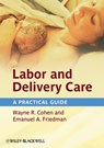 Labor and Delivery Care - Wayne R. Cohen ; Emanuel A. Friedman - 9781119971542