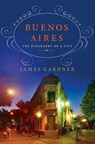 Buenos Aires: The Biography of a City - James Gardner - 9781137279880