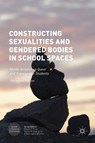 Constructing Sexualities and Gendered Bodies in School Spaces - KJARAN,  Jon Ingvar - 9781137533326