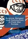 Science, Religion and Communism in Cold War Europe - BETTS,  Paul - 9781137546388