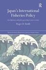 Japan's International Fisheries Policy - ROGER D. (UNIVERSITY OF TOKYO,  Japan) Smith - 9781138091924