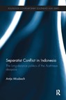 Separatist Conflict in Indonesia - ANTJE (BIELEFELD UNIVERSITY,  Germany) Missbach - 9781138102941