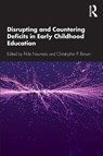 Disrupting and Countering Deficits in Early Childhood Education - Fikile Nxumalo ; Christopher P. Brown - 9781138103542