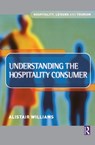 Understanding the Hospitality Consumer - Alastair Williams - 9781138134720