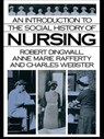 An Introduction to the Social History of Nursing - ROBERT (UNIVERSITY OF NOTTINGHAM,  United Kingdom) Dingwall ; Anne Marie Rafferty ; Charles Webster - 9781138140110