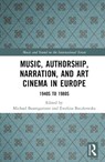Music, Authorship, Narration, and Art Cinema in Europe - Michael Baumgartner ; Ewelina Boczkowska - 9781138238039