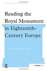 Reading the Royal Monument in Eighteenth-Century Europe - Charlotte Chastel-Rousseau - 9781138249097