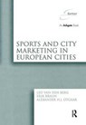 Sports and City Marketing in European Cities - Leo van den Berg ; Erik Braun - 9781138254824