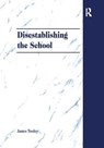 Disestablishing the School - James Tooley - 9781138279223