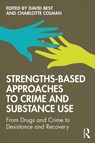 Strengths-Based Approaches to Crime and Substance Use - DAVID (DEPARTMENT OF LAW AND CRIMINOLOGY,  Sheffield Hallam University, UK) Best ; Charlotte Colman - 9781138288744