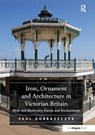 Iron, Ornament and Architecture in Victorian Britain - Paul Dobraszczyk - 9781138310292