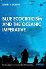 Blue Ecocriticism and the Oceanic Imperative - Sidney I. (University of Florida Dobrin - 9781138315273