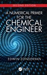 A Numerical Primer for the Chemical Engineer, Second Edition - EDWIN (LABORATORY OF PROCESS SYSTEMS ENGINEERING,  Institute for Environmental Science & Technology (UFT), Bremen University, Germany) Zondervan - 9781138315389
