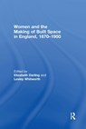 Women and the Making of Built Space in England, 1870-1950 - ELIZABETH (OXFORD BROOKES UNIVERSITY,  UK) Darling ; Lesley Whitworth - 9781138379060