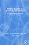 Bringing Religion and Spirituality Into Therapy - JOSEPH A. (LOYOLA UNIVERSITY MARYLAND,  USA) Stewart-Sicking ; Jesse (Stetson University, Florida, USA) Fox ; Paul J. (SUNY Plattsburgh, New York, USA) Deal - 9781138476455