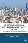 Bringing Religion and Spirituality Into Therapy - Joseph A. (Loyola University Maryland Stewart-Sicking ; Jesse (Stetson University Fox ; Paul J. (SUNY Plattsburgh Deal - 9781138476479