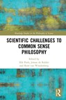 Scientific Challenges to Common Sense Philosophy - Rik Peels ; Jeroen de Ridder ; Rene van Woudenberg - 9781138479982