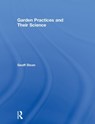 Garden Practices and Their Science - GEOFF (VISITING PROFESSOR AND SENIOR RESEARCH FELLOW,  Centre for Horticulture, University of Reading, UK.) Dixon - 9781138485235