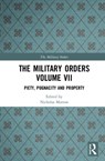 The Military Orders Volume VII - NICHOLAS (NOTTINGHAM TRENT UNIVERSITY,  UK) Morton - 9781138496835