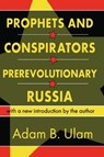Prophets and Conspirators in Prerevolutionary Russia - Adam B. Ulam - 9781138530935