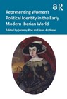 Representing Women's Political Identity in the Early Modern Iberian World - Jeremy Roe ; Jean Andrews - 9781138541863