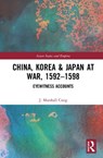 China, Korea & Japan at War, 1592-1598 - J. Marshall Craig - 9781138603165