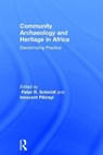 Community Archaeology and Heritage in Africa - PETER R. (UNIVERSITY OF FLORIDA UNIVERSITY OF FLORIDA,  Gainesville, USA University of Florida, Gainesville, USA) Schmidt ; Innocent (University of Pretoria) Pikirayi - 9781138656864
