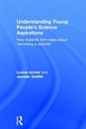 Understanding Young People's Science Aspirations - LOUISE (KINGS COLLEGE UNIVERSITY,  UK) Archer ; Jennifer DeWitt - 9781138793576