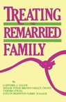 Treating The Remarried Family....... - Clifford J. Sager ; Hollis Steer Brown ; Helen Crohn ; Tamara Engel ; Evelyn Rodstein ; Libby Walker - 9781138873216