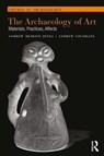 The Archaeology of Art - Andrew Meirion Jones ; Andrew Cochrane - 9781138913592