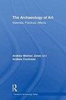 The Archaeology of Art - Andrew Meirion Jones ; Andrew Cochrane - 9781138913608