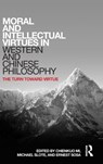 Moral and Intellectual Virtues in Western and Chinese Philosophy - Chienkuo Mi ; Michael Slote ; Ernest Sosa - 9781138925168