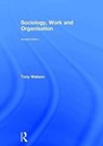 Sociology, Work and Organisation - TONY (UNIVERSITY OF NOTTINGHAM,  UK) Watson - 9781138941809