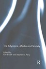 The Olympics, Media and Society - Kim Bissell ; Stephen Perry - 9781138944329