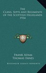 Clans, Septs and Regiments of the Scottish Highlands - ADAM,  Frank - 9781163203309