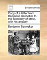 Copy of a Letter from Benjamin Banneker to the Secretary of State, with His Answer. - Benjamin Banneker - 9781170872222