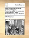 Some Considerations on the Keeping of Negroes. Recommended to the Professors of Christianity of Every Denomination. by John Woolman. - John Woolman - 9781170881224