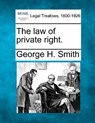 The Law of Private Right. - George H. Smith - 9781240003099