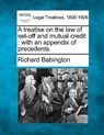 A Treatise on the Law of Set-Off and Mutual Credit: With an Appendix of Precedents. - Richard Babington - 9781240079070